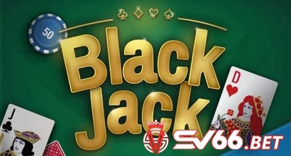 Blackjack - một trong các loại bài trong casino SV66 thú vị